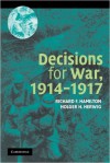 Decisions for War, 1914-1917 - Richard F Hamilton, Holger H Herwig