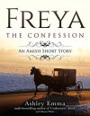 Freya: The Confession: An Amish Short Story of Hope and Forgiveness (The Freya Series Book 2) - Ashley Emma