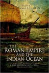The Roman Empire and the Indian Ocean: The Ancient World Economy and the Kingdoms of Africa, Arabia and India - Dr Raoul McLaughlin