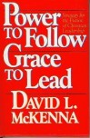 Power to Follow, Grace to Lead: Strategy for the Future of Christian Leadership - David L. McKenna