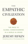 The Empathic Civilization: The Race to Global Consciousness in a World in Crisis - 