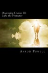 Doomsday Diaries III: Luke the Protector - Aaron B. Powell
