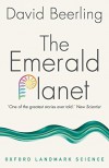 The Emerald Planet: How Plants Changed Earth's History - David Beerling