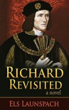 Richard Revisited: A Novel about Shakespeare and Richard III - Els Launspach, Laura Vroomen