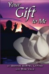 Your Gift to Me - Bonnie Bartel Latino, Bob Vale
