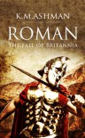 Roman - The Fall of Britannia (The Roman Chronicles Book 1) - K. M. Ashman