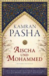 Aischa und Mohammed. Ein Roman über die Seele des Islam - Kamran Pasha, Irmengard Gabler