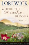 Where the Wild Rose Blooms - Lori Wick