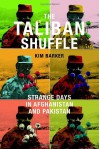 The Taliban Shuffle: Strange Days in Afghanistan and Pakistan - Kim Barker