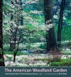 The American Woodland Garden: Capturing the Spirit of the Deciduous Forest - Rick Darke