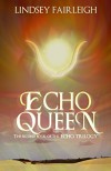 Echo Queen: A Time Travel Romance (Echo Trilogy, #2) - Lindsey Fairleigh