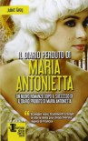 Maria Antonietta: I segreti di una regina - Juliet Grey