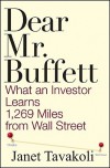 Dear Mr. Buffett: What an Investor Learns 1,269 Miles from Wall Street - Janet M. Tavakoli