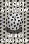 We Cast a Shadow - Carlos Ruffin
