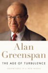 The Age of Turbulence: Adventures in a New World - Alan Greenspan