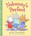 Nobunny's Perfect - Anna Dewdney