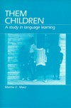 Them Children: A Study in Language Learning - Martha C. Ward