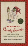 Babushka's Beauty Secrets: Old World Tips for a Glamorous New You - Raisa Ruder, Susan Campos, Raisa Ruder
