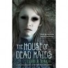 The House of Dead Maids - Clare B. Dunkle