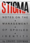 Stigma: Notes on the Management of Spoiled Identity - Erving Goffman