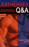 Leathersex Q&A: Questions about Leathersex and the Leather Lifestyle Answered - Joseph W. Bean