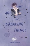 The Art of Breaking Things - Laura Sibson