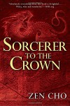 Sorcerer to the Crown (A Sorcerer Royal Novel) - Zen Cho