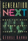 Generation Next: What You Need to Know About Today's Youth - George Barna