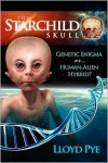 The Starchild Skull -- Genetic Enigma or Human-Alien Hybrid? - Lloyd Pye