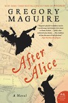 After Alice: A Novel - Gregory Maguire