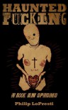 Haunted Fucking (A Book In Spasms) - Philip LoPresti
