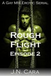 Rough Flight: Episode 2 (A Gay MM Erotic Serial) (The Rough Series) - J.N. Cara