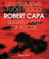 Leggermente fuori fuoco: slightly out of focus - Robert Capa, Richard Whelan, Cornell Capa, Pietro Berengo Gardin