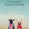 When You Were Older - Catherine Ryan Hyde, Nick Podehl