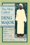 Man Called Deng Majok, The - Francis M. Deng