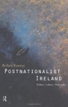 Postnationalist Ireland: Politics, Culture, Philosophy - Richard Kearney