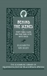 Behind the Scenes: Or, Thirty Years a Slave, and Four Years in the White House (Schomburg Library of Nineteenth-Century Black Women Writers) - Elizabeth Keckley