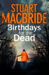 Birthdays for the Dead - Stuart MacBride