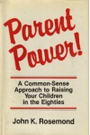 Parent Power: A Common Sense Approach to Raising Your Children - John K. Rosemond