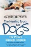 The Healing Touch for Dogs: The Proven Massage Program for Dogs - Michael W. Fox