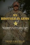 My Brother in Arms: The Exceptional Life of Mark Andrew Forester, United States Air Force Combat Controller - Thad Forester