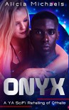 Onyx: A YA SciFi Retelling of Othello - Alicia Michaels