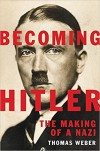Becoming Hitler: The Making of a Nazi - Thomas Weber