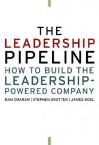 The Leadership Pipeline: How to Build the Leadership-Powered Company - James Noel, Stephen Drotter