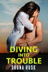 Diving Into Trouble - Shona Husk