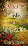 A to Z Flashes of Foxwick (The Foxwick Chronicles) - Cherie Reich