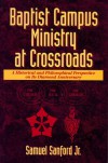 Baptist Campus Ministry at Crossroads: Historical and Philosophical Perspective on Its Diamond Anniver Sary - Samuel Sanford