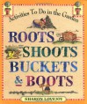 Roots, Shoots, Buckets & Boots: Gardening Together with Children - Sharon Lovejoy