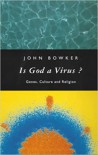 Is God a Virus?: Genes, Culture and Religion - John Bowker