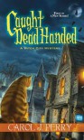 Caught Dead Handed - Carol J. Perry